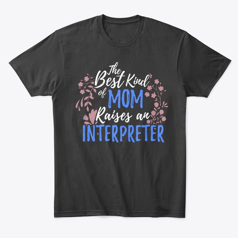 Best Kind Of Mom Raises An Interpreter