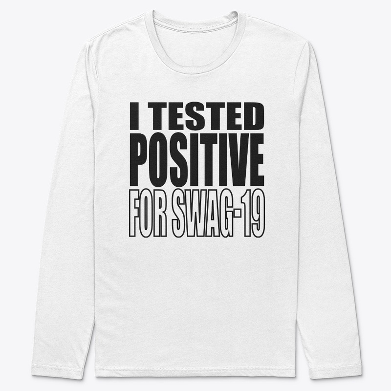 I Tested Positive For Swag-19 Shirt