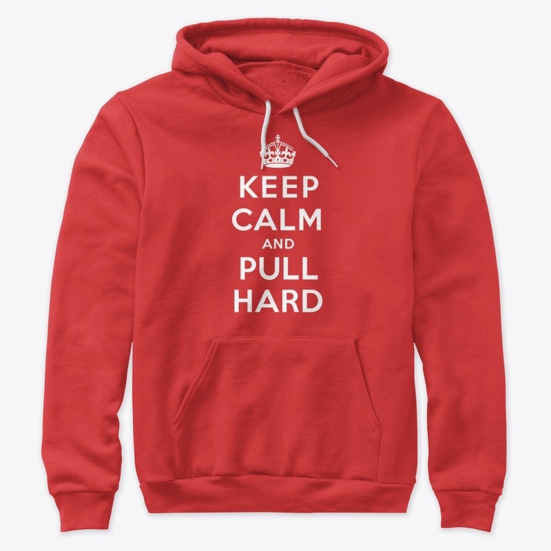 KEEP CALM AND PULL HARD