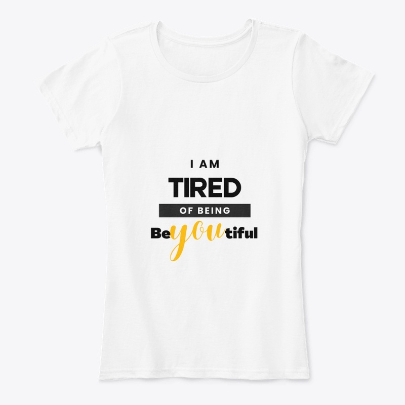 I am tired of being beYOUtiful