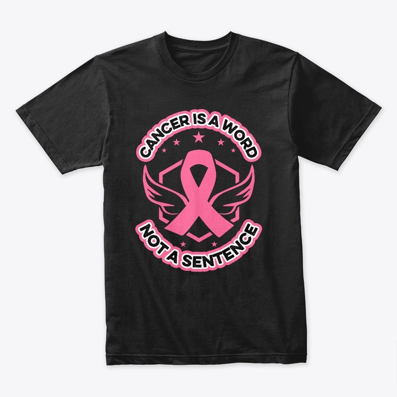 Cancer is a word not a sentence -T Shirt