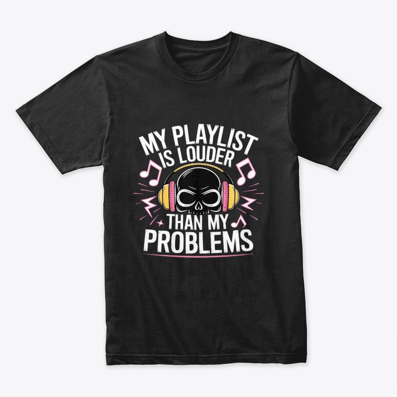 My Playlist Is Louder Than My Problem