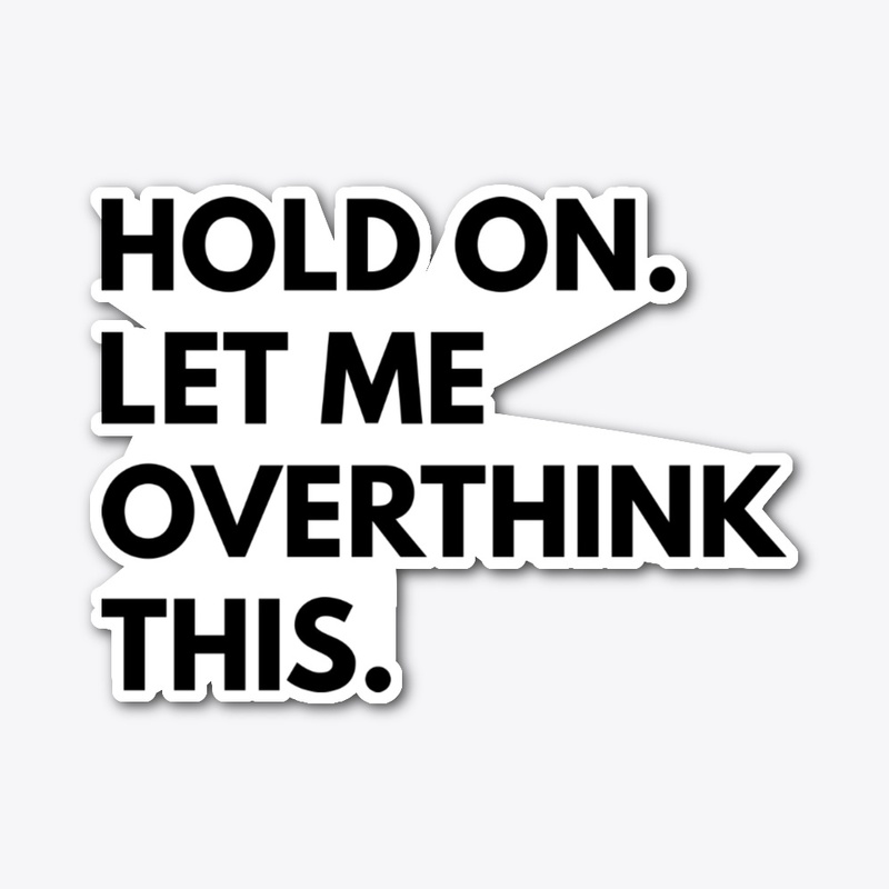 Hold On Let Me Overthink This T-Shirt