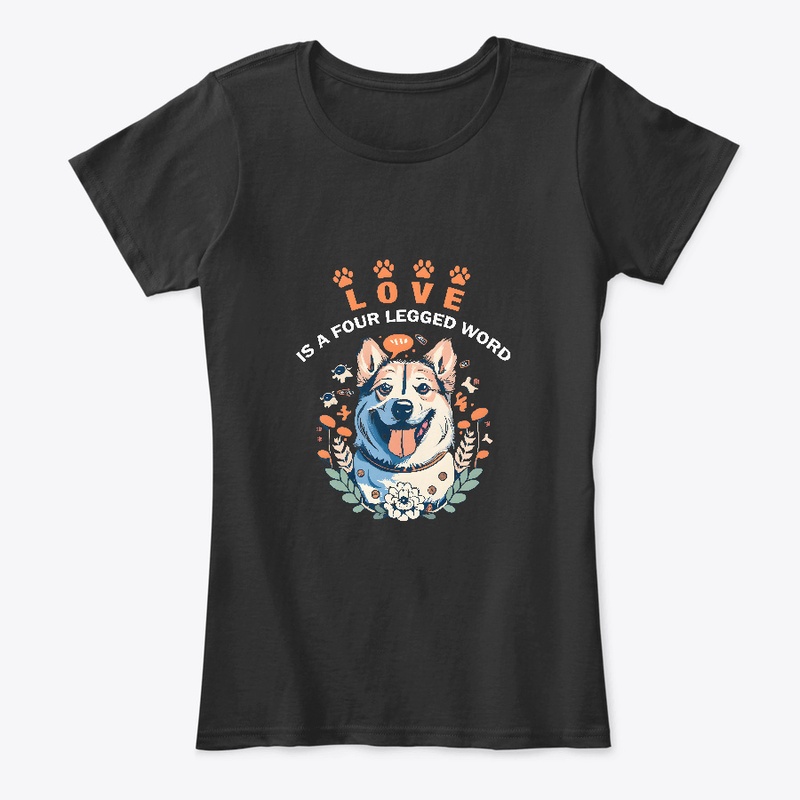 Love is a four legged word T-shirt