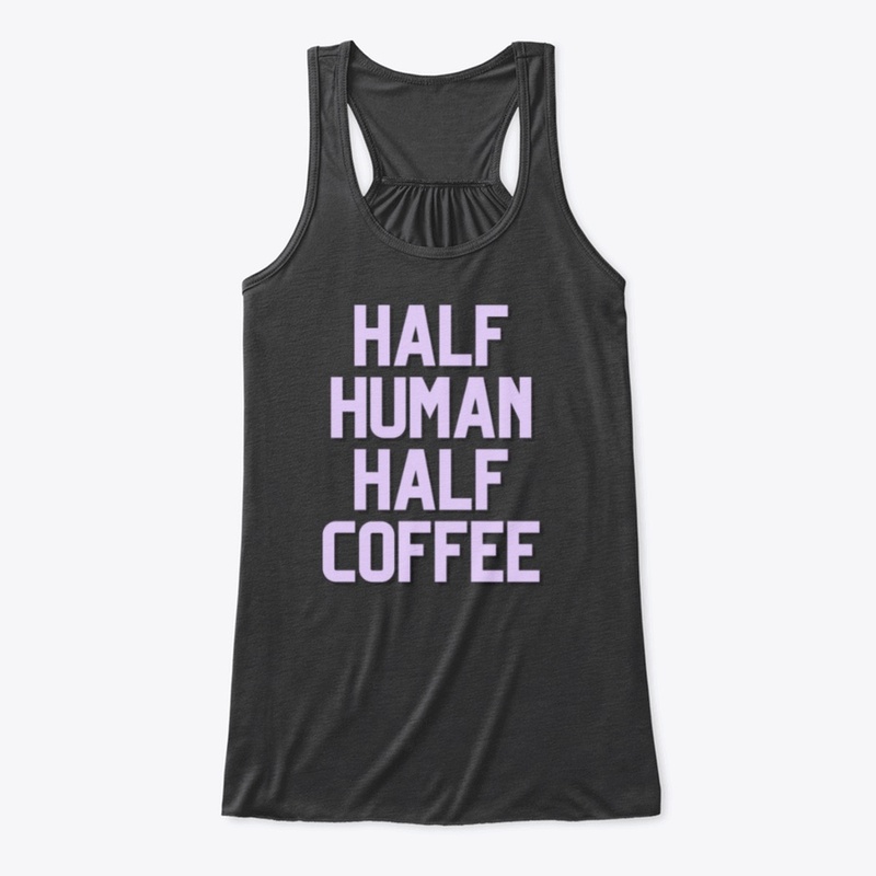 Half Human Half Coffee