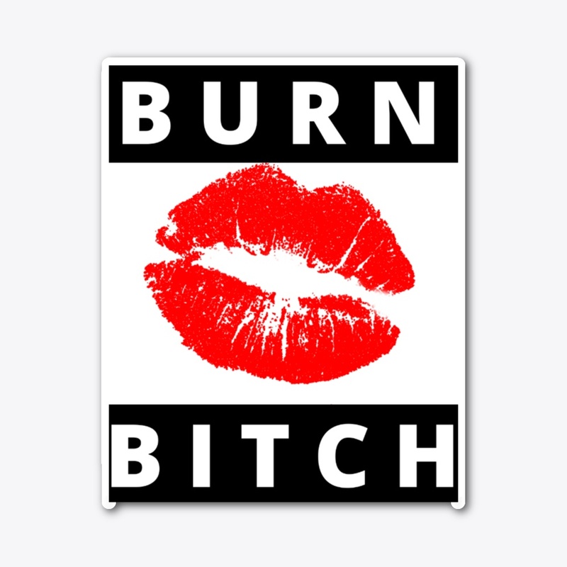 Burn Bitch 
