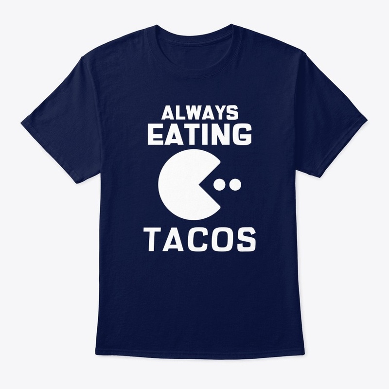ALWAYS EATING TACOS