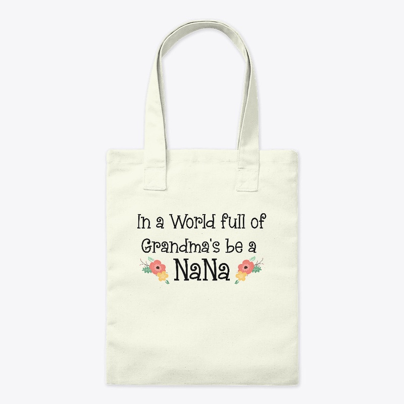 In a world full of Grandma's be a NANA