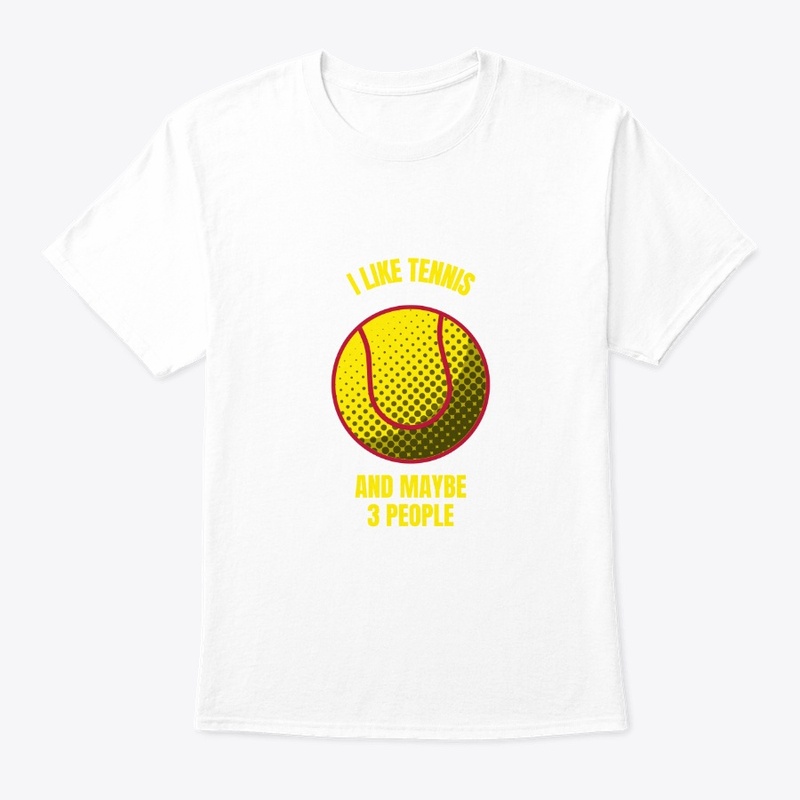 I like tennis and maybe 3 people funny t