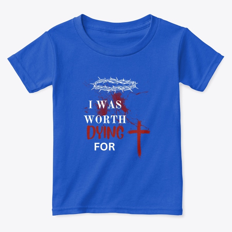I was worth dying for 
