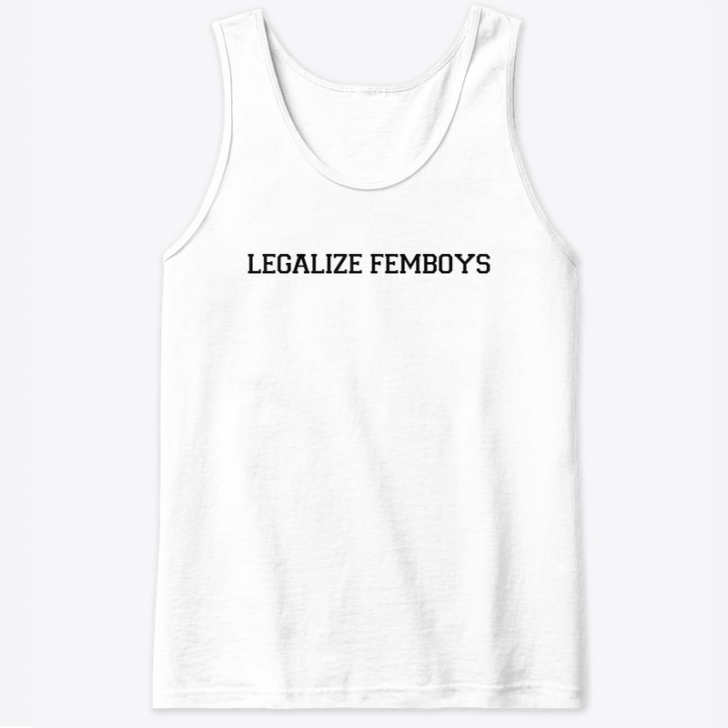 LEGALIZE FEMBOYS | sickriffbruh