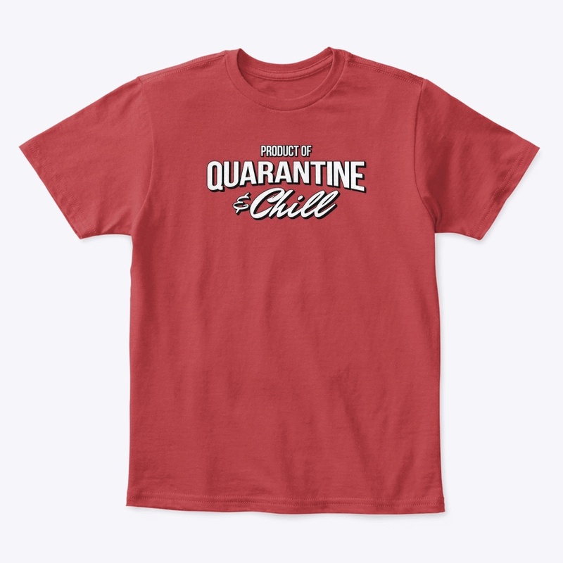 Product of Quarantine & Chill