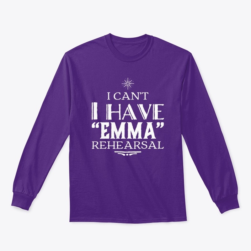 "I Can't, I have Emma Rehearsal" T-shirt