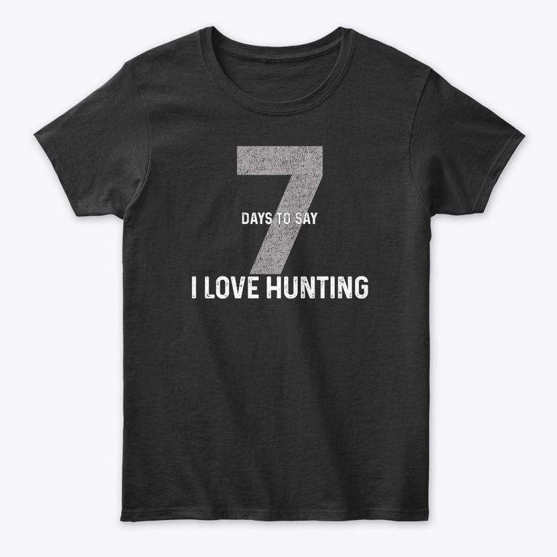 Seven Days To Say "I Love Hunting"