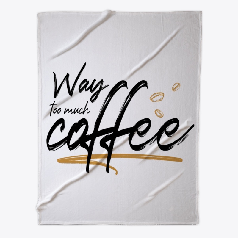 Way too much coffee
