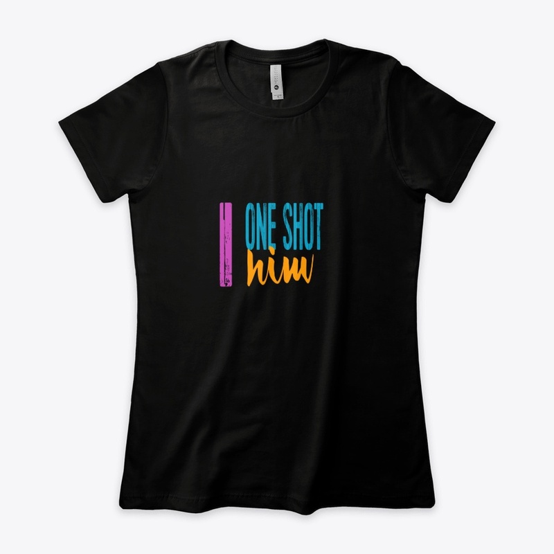 T-shirt with I ONE SHOT HIM message
