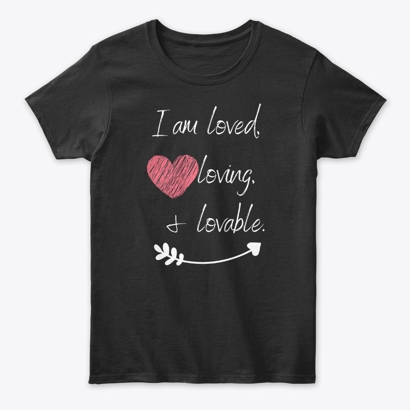 I am Loved, Loving, and Lovable