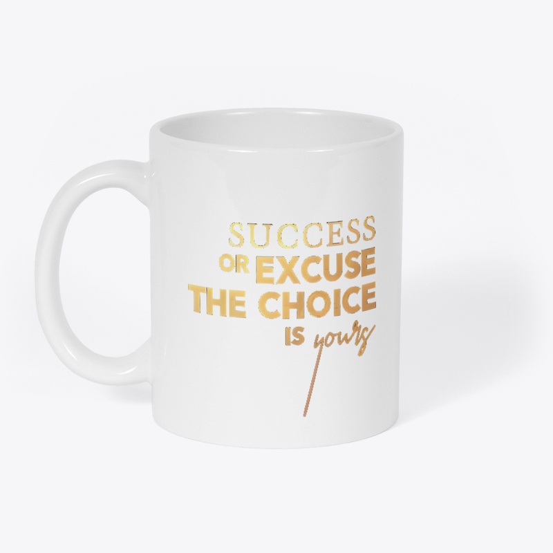 Success or Excuse The Choice is Yours