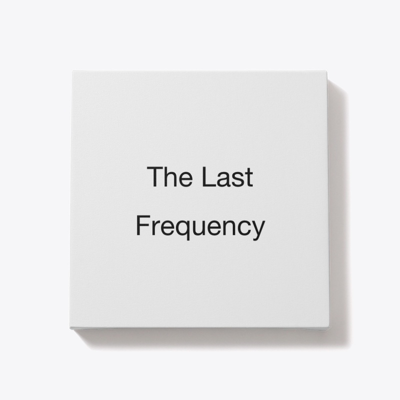 The Last Frequency