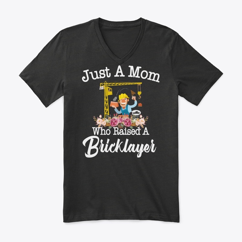 Just A Mom Who Raised A Bricklayer