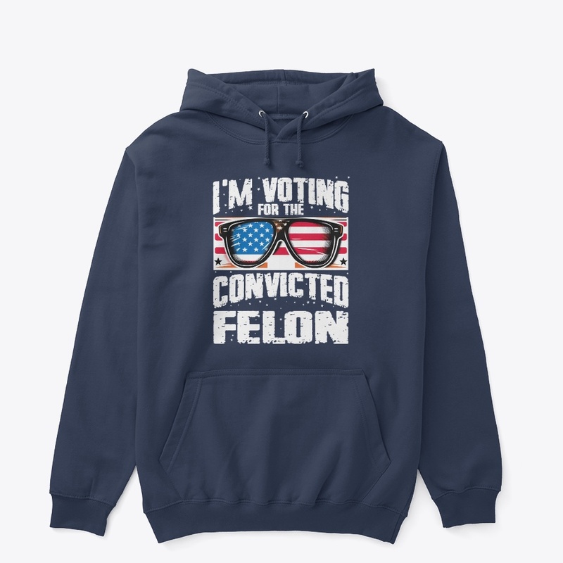 I'm Voting For The Convicted Felon
