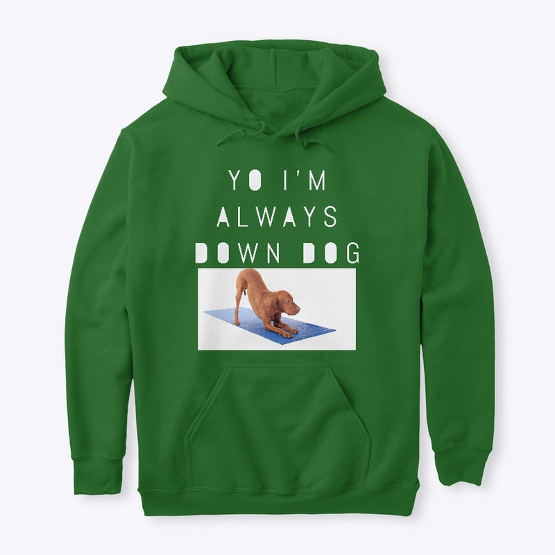 Yo I'm Always Down Dog