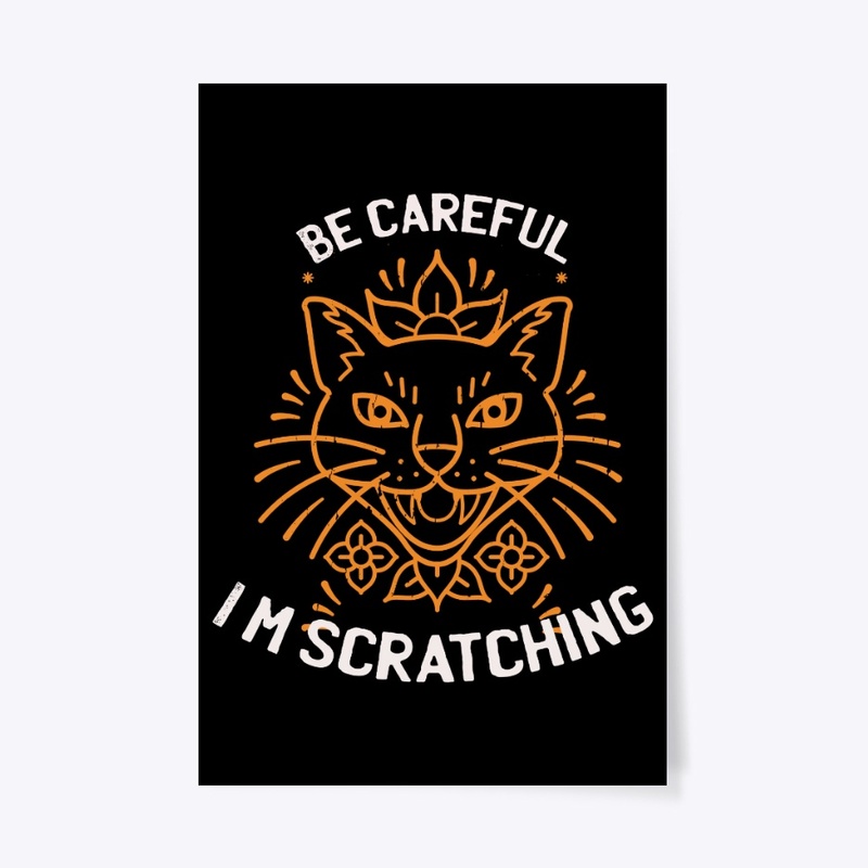 be careful i'm scratching