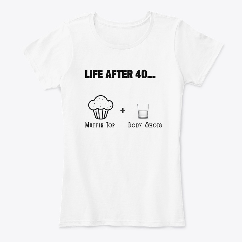 Life After 40....Muffin Top Body Shots