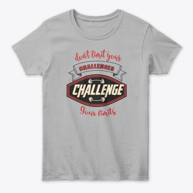 DON'T LIMIT YOUR CHALLENGES 