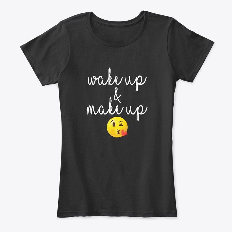 Wake Up Make Up T-Shirt