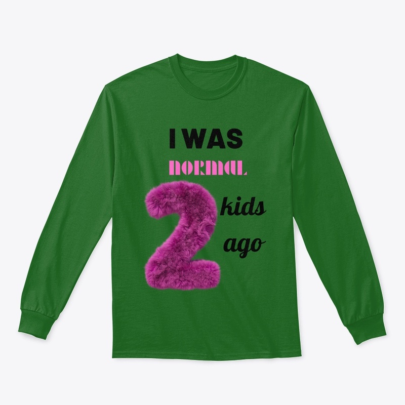 I was normal 2 kids ago tee.