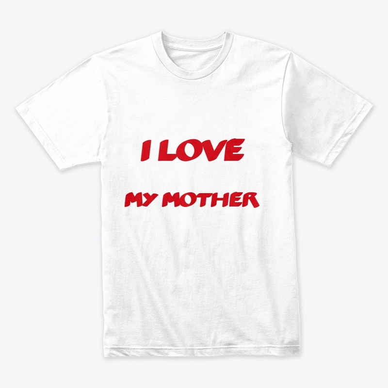 I LOVE MY MOTHER