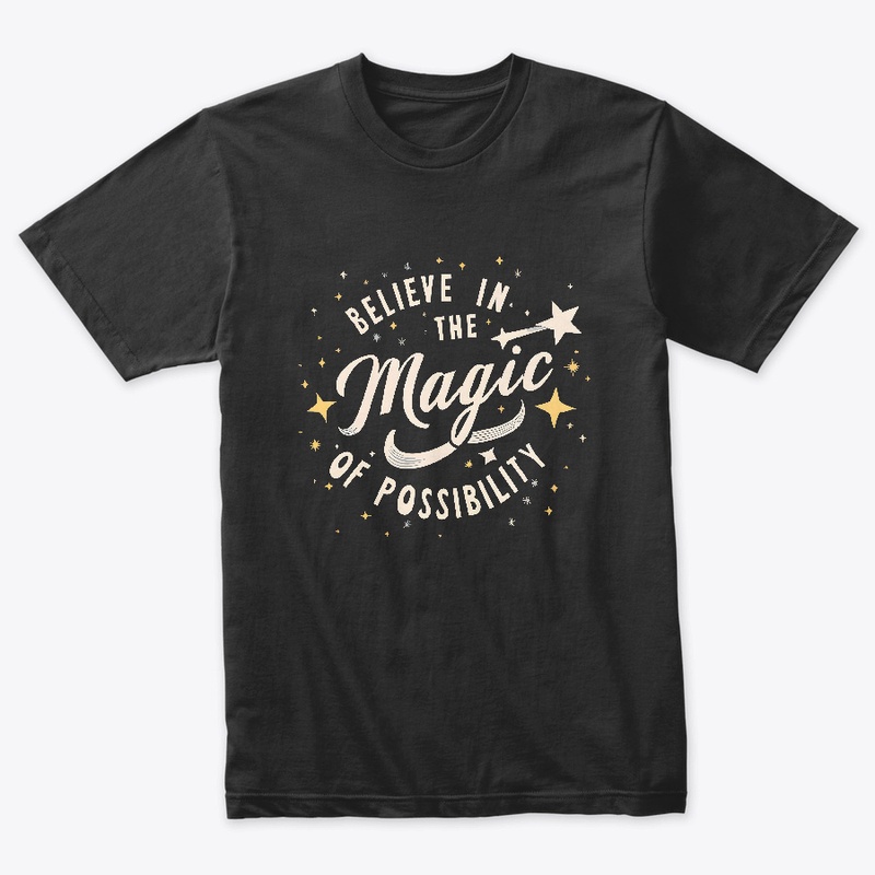 Belive in the magic of possibility shirt