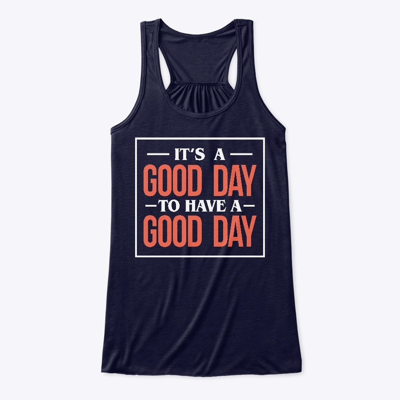 It's A Good Day To Have A Good Day