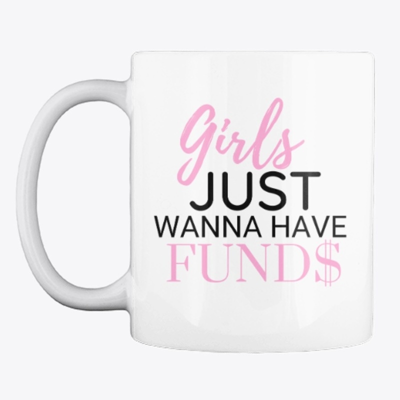 Girls Just Wanna Have Fund$ (Fun) Mug