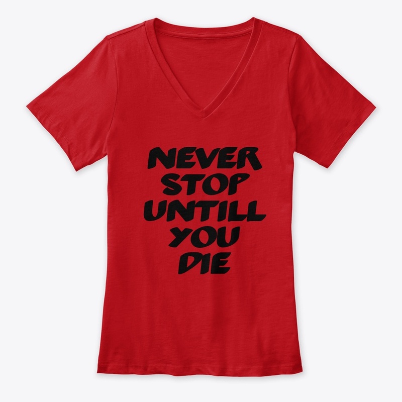 Never stop untill you die