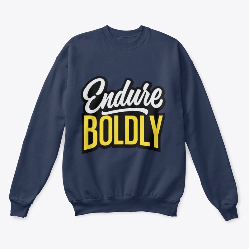 Endure boldly 