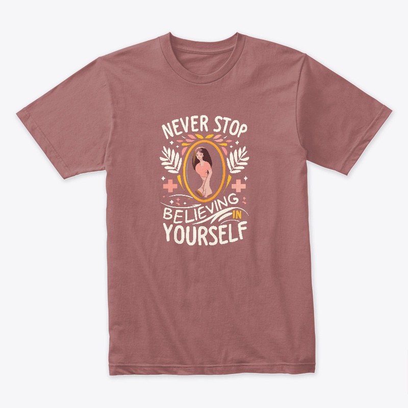 Never stop believing in yourself T-shirt