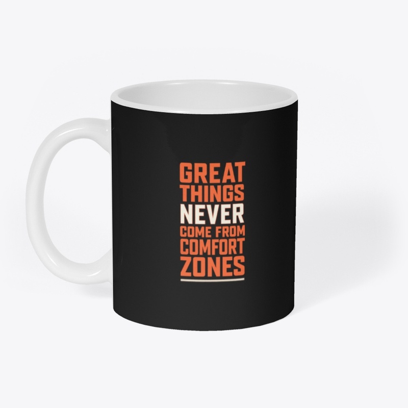 Great Things Never Come From Comfort.