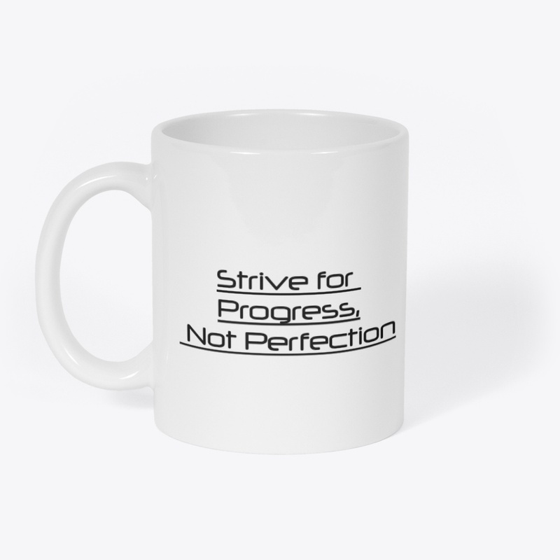 Strive for Progress, Not Perfection