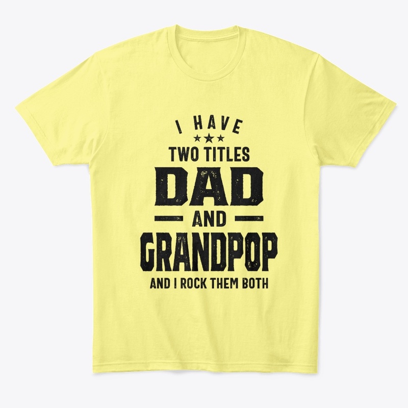 I Have Two Titles Dad And Grandpop Gift