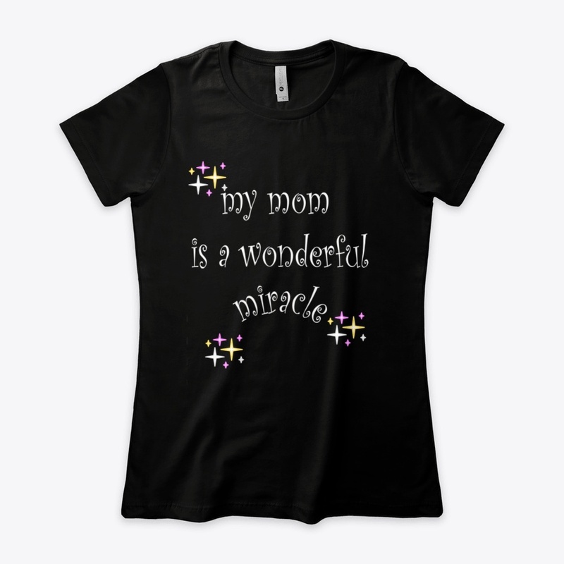my mom is a wonderful miracle