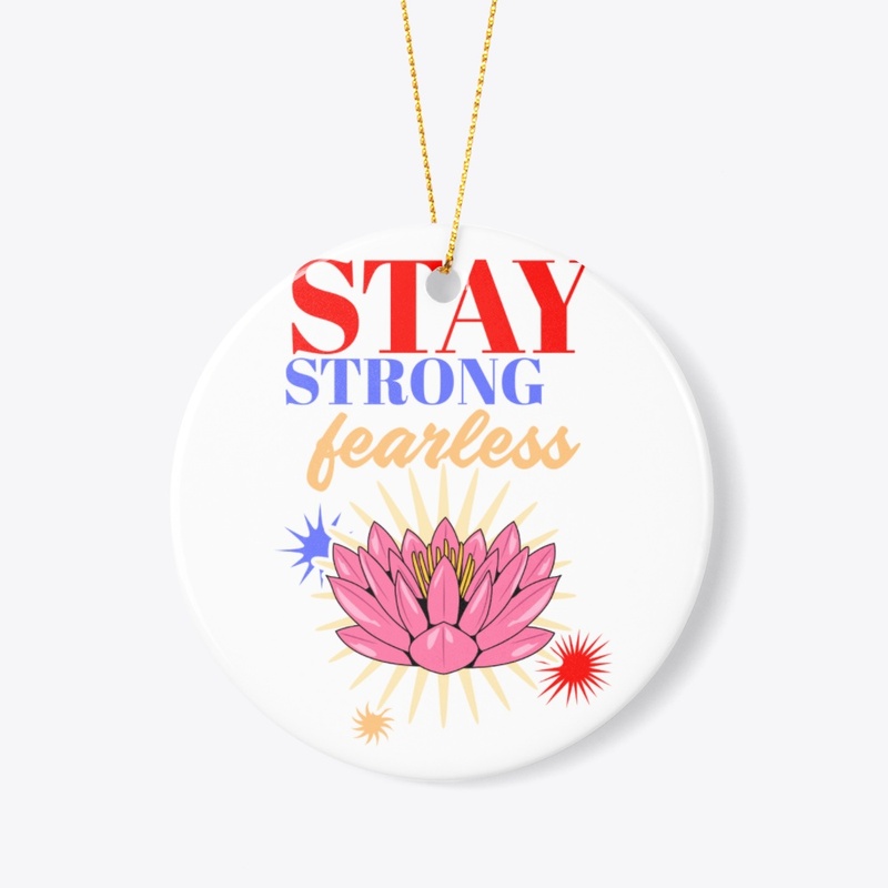 Stay strong and fearless
