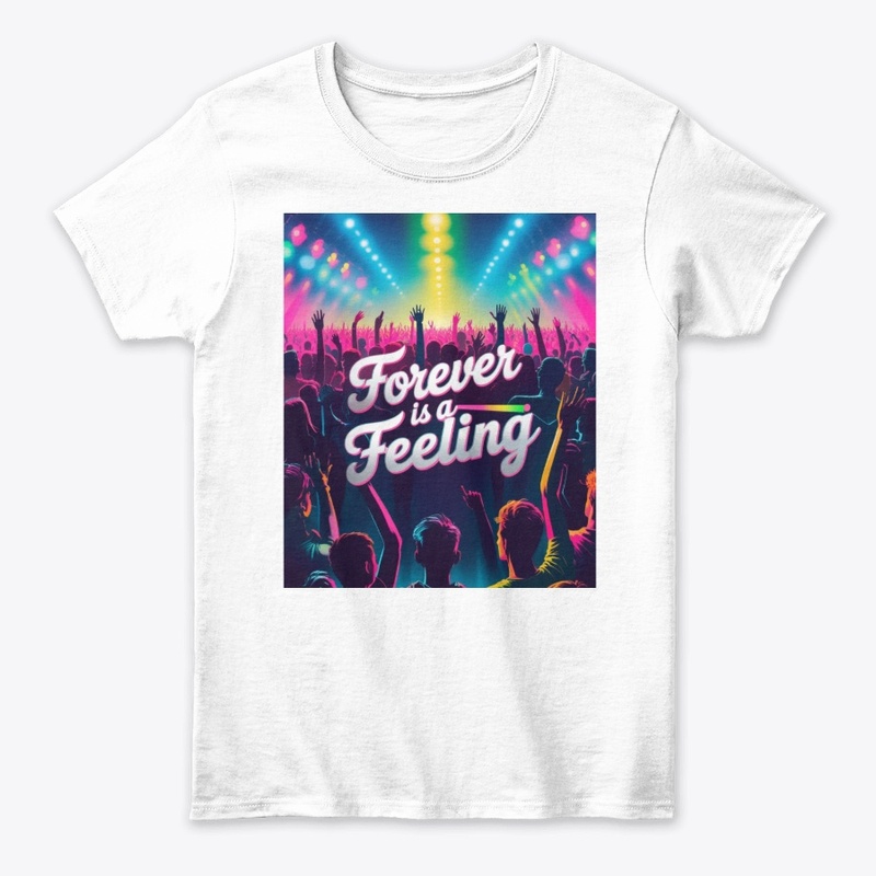 Forever Is A Feeling | Concert Vibes Tee