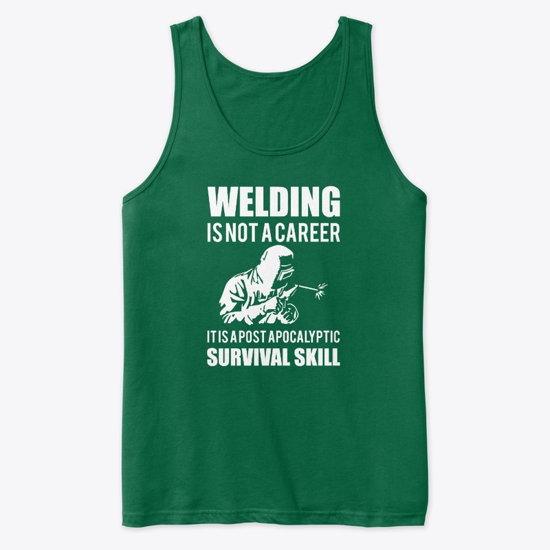 Welding Is Not A Career T shirt