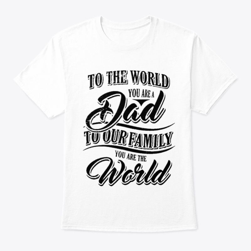 To The World You Are A Dad To Our Family