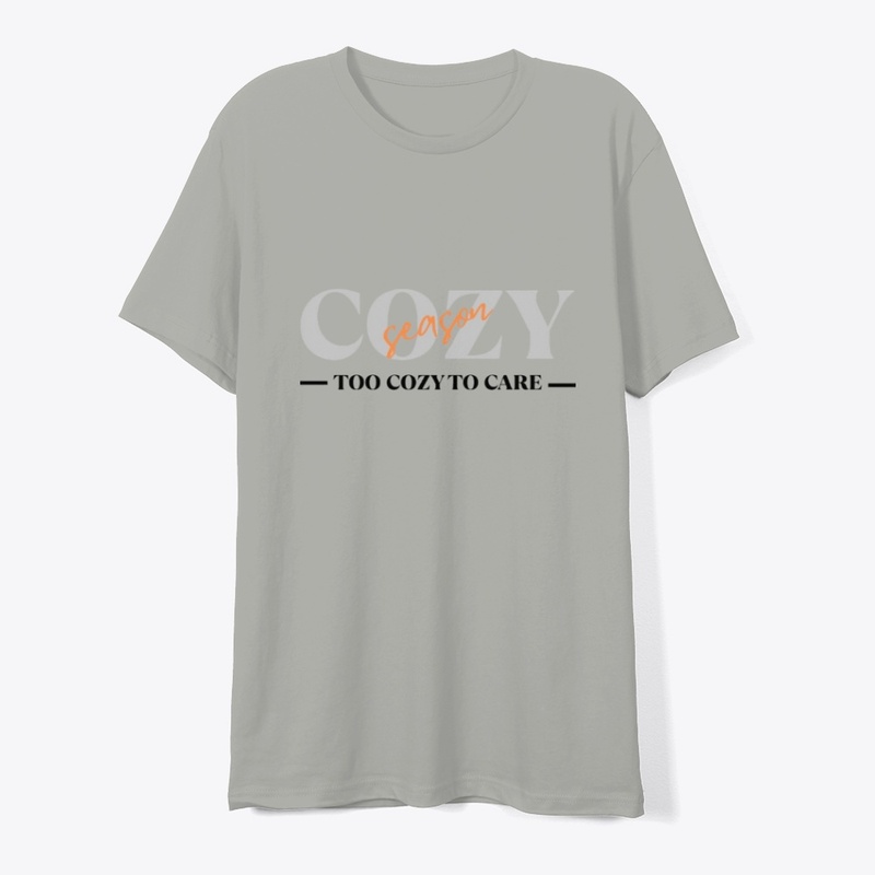 Cozy Season Too Cozy To Care Tee
