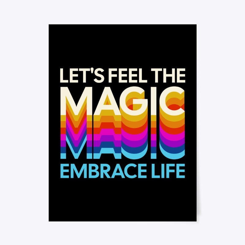 Feel The Magic Embrace Life Motivational