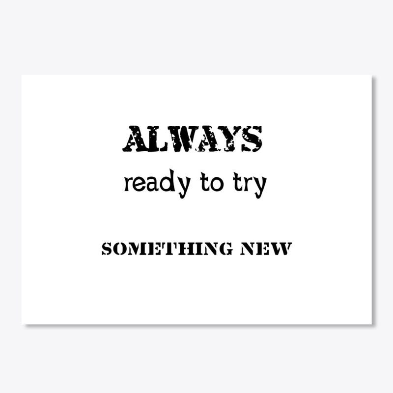 Always ready to try something new
