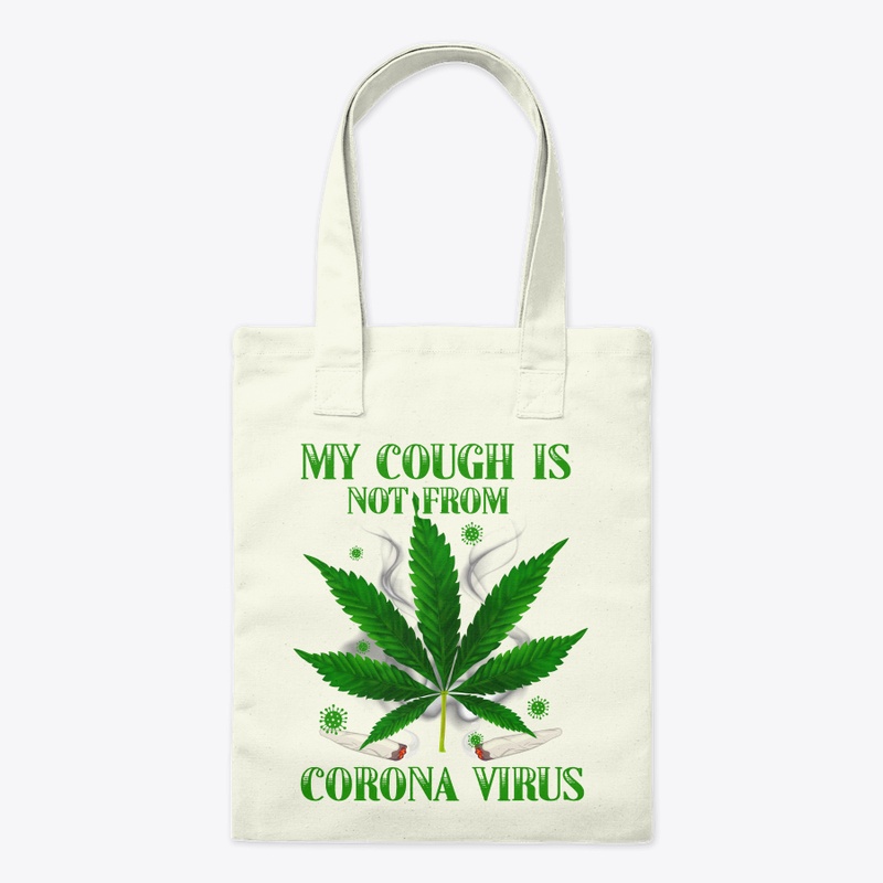 My Cough Isn T From The Virus Funny 420